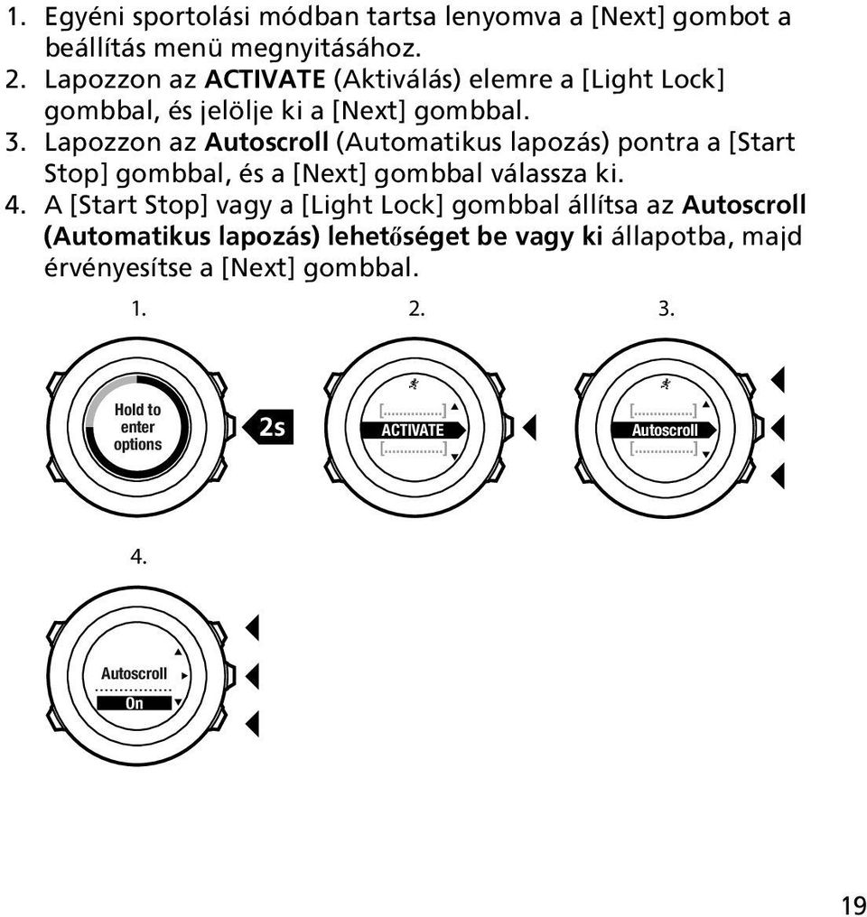 Lapozzon az Autoscroll (Automatikus lapozás) pontra a [Start Stop] gombbal, és a [Next] gombbal válassza ki. 4.