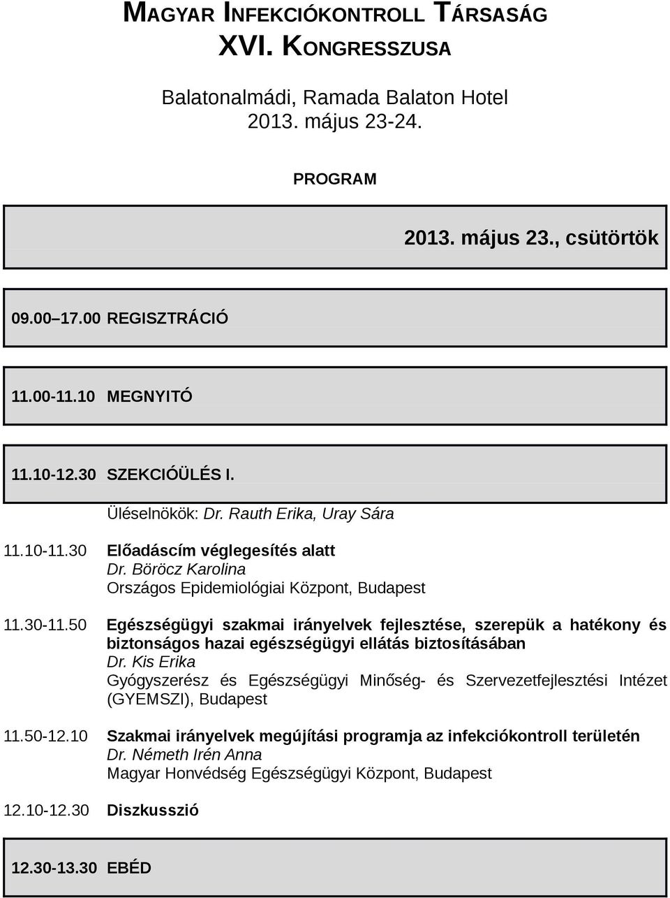 50 Egészségügyi szakmai irányelvek fejlesztése, szerepük a hatékony és biztonságos hazai egészségügyi ellátás biztosításában Dr.