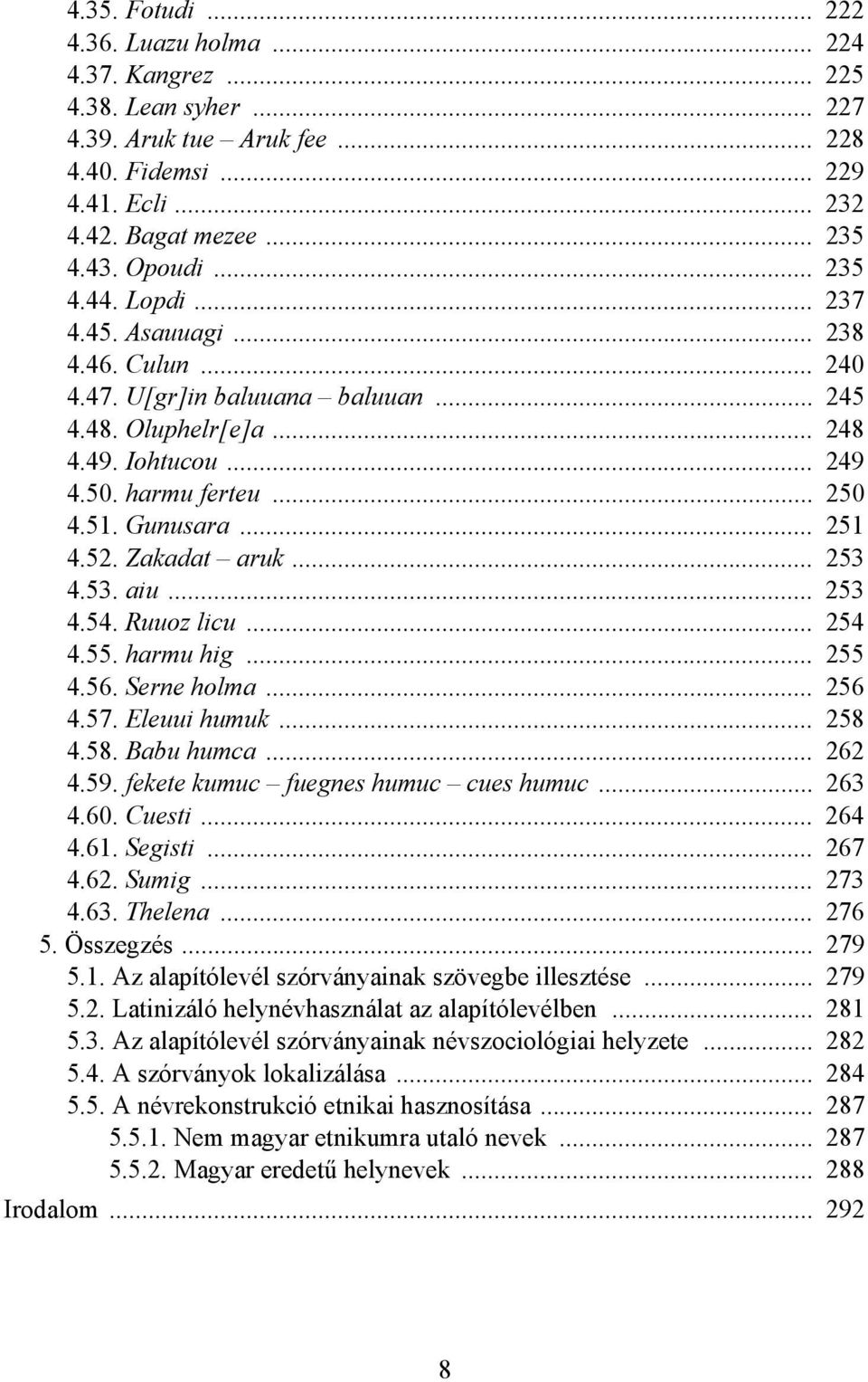 .. 251 4.52. Zakadat aruk... 253 4.53. aiu... 253 4.54. Ruuoz licu... 254 4.55. harmu hig... 255 4.56. Serne holma... 256 4.57. Eleuui humuk... 258 4.58. Babu humca... 262 4.59.