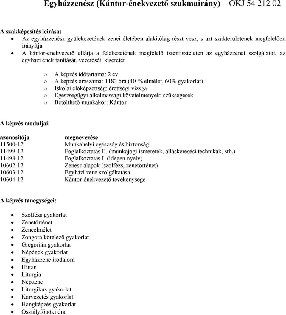 érettségi vizsga Egészségügyi alkalmassági követelmények: szükségesek Betölthető munkakör: Kántr A képzés mduljai: aznsítója 11500-12 Munkahelyi egészség és biztnság 11499-12 Fglalkztatás II.