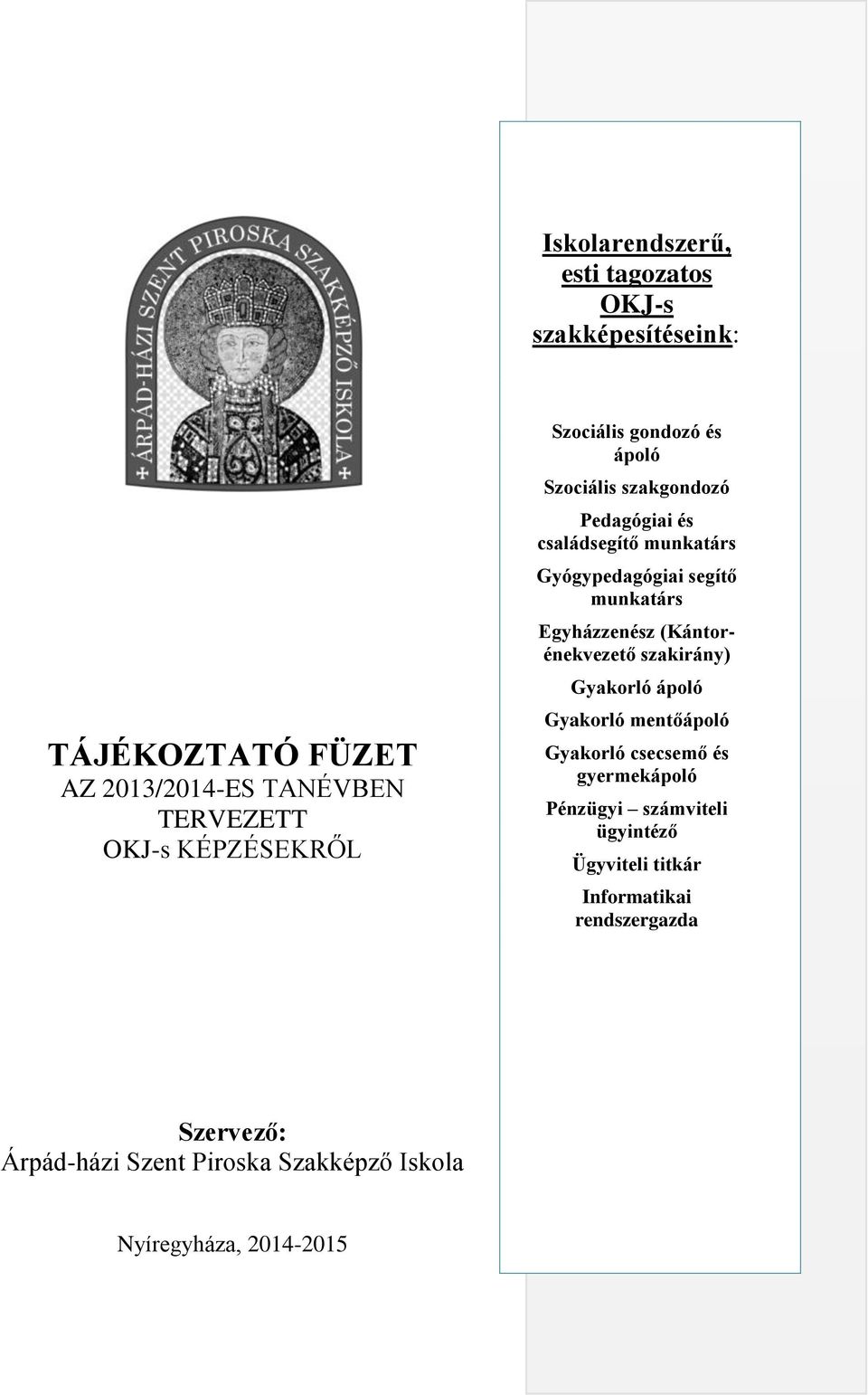 munkatárs Egyházzenész (Kántrénekvezető szakirány) Gyakrló ápló Gyakrló mentőápló Gyakrló csecsemő és gyermekápló