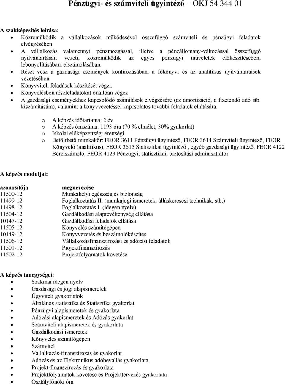 Részt vesz a gazdasági események kntírzásában, a főkönyvi és az analitikus nyilvántartásk vezetésében Könyvviteli feladásk készítését végzi.