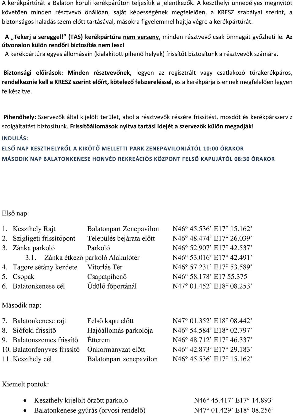 hajtja végre a kerékpártúrát. A Tekerj a sereggel! (TAS) kerékpártúra nem verseny, minden résztvevő csak önmagát győzheti le. Az útvonalon külön rendőri biztosítás nem lesz!