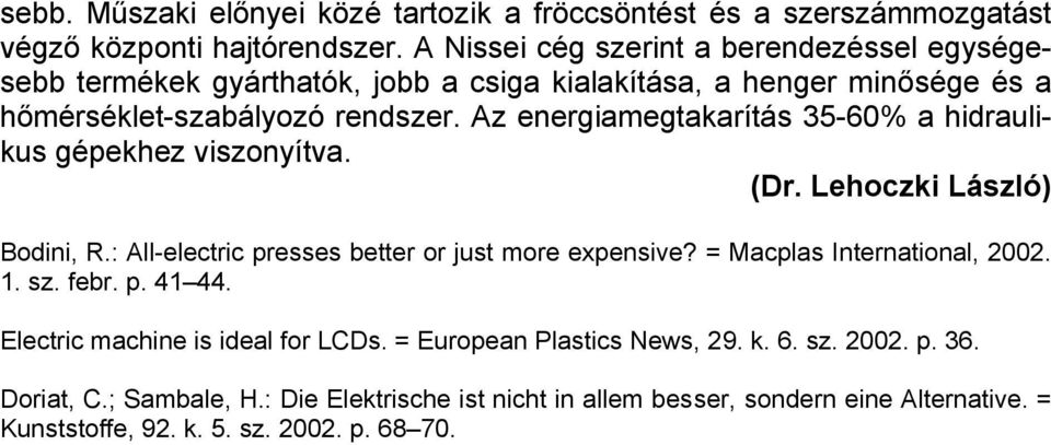 Az energiamegtakarítás 35-60% a hidraulikus gépekhez viszonyítva. (Dr. Lehoczki László) Bodini, R.: All-electric presses better or just more expensive?