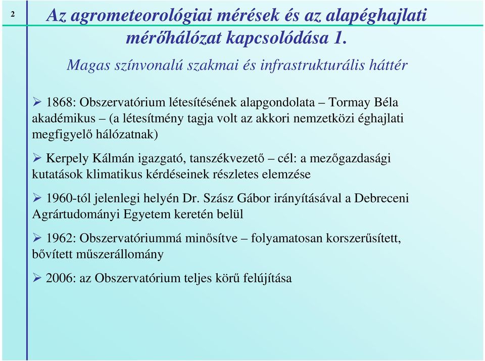 akkori nemzetközi éghajlati megfigyelı hálózatnak) Kerpely Kálmán igazgató, tanszékvezetı cél: a mezıgazdasági kutatások klimatikus kérdéseinek részletes