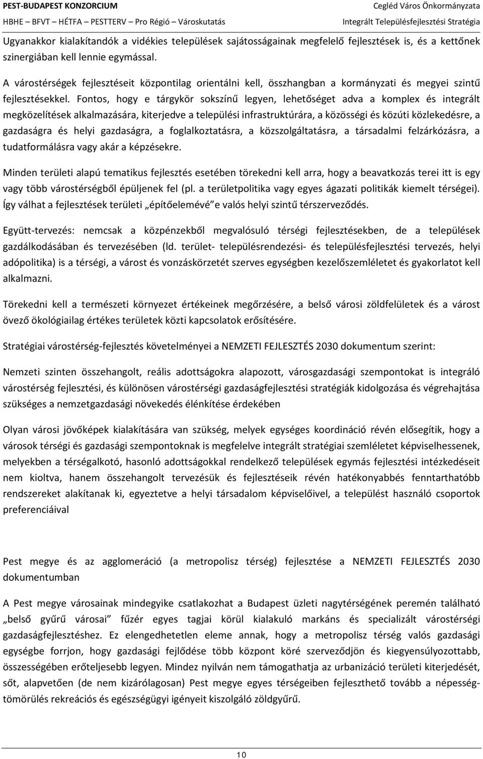 Fontos, hogy e tárgykör sokszínű legyen, lehetőséget adva a komplex és integrált megközelítések alkalmazására, kiterjedve a települési infrastruktúrára, a közösségi és közúti közlekedésre, a