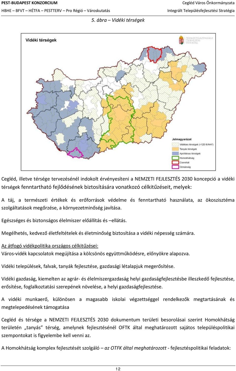 Egészséges és biztonságos élelmiszer előállítás és ellátás. Megélhetés, kedvező életfeltételek és életminőség biztosítása a vidéki népesség számára.