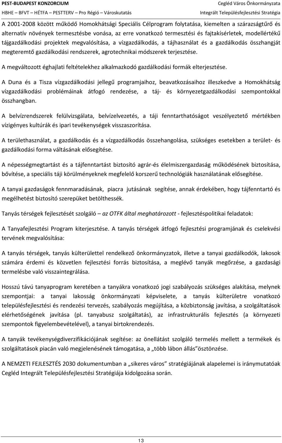 A megváltozott éghajlati feltételekhez alkalmazkodó gazdálkodási formák elterjesztése.