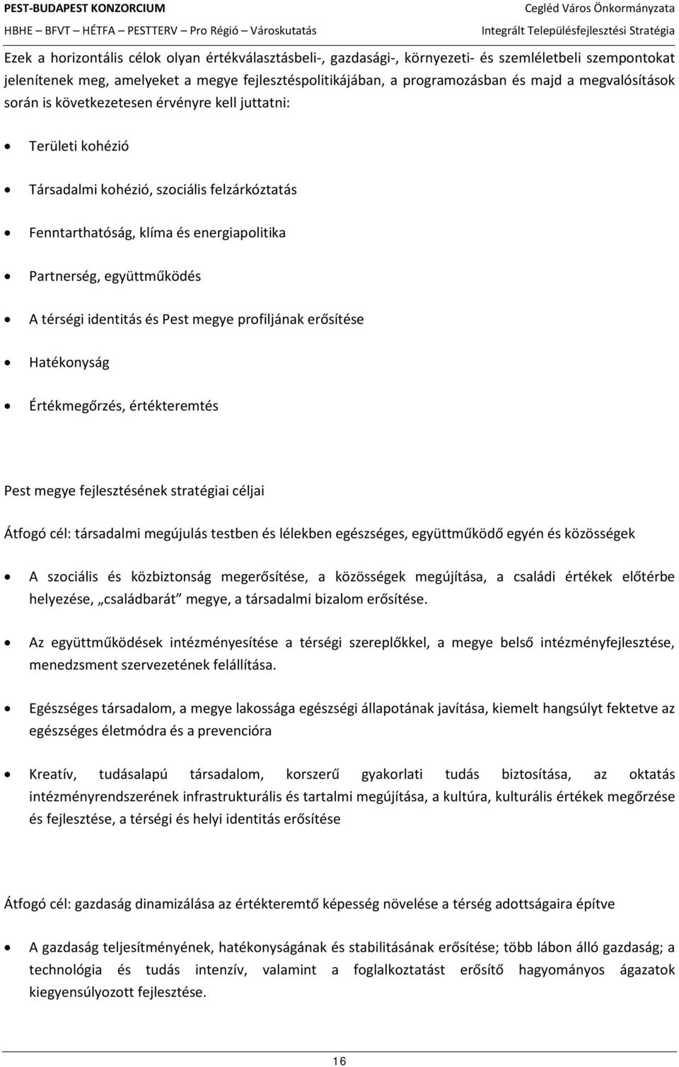 térségi identitás és Pest megye profiljának erősítése Hatékonyság Értékmegőrzés, értékteremtés Pest megye fejlesztésének stratégiai céljai Átfogó cél: társadalmi megújulás testben és lélekben