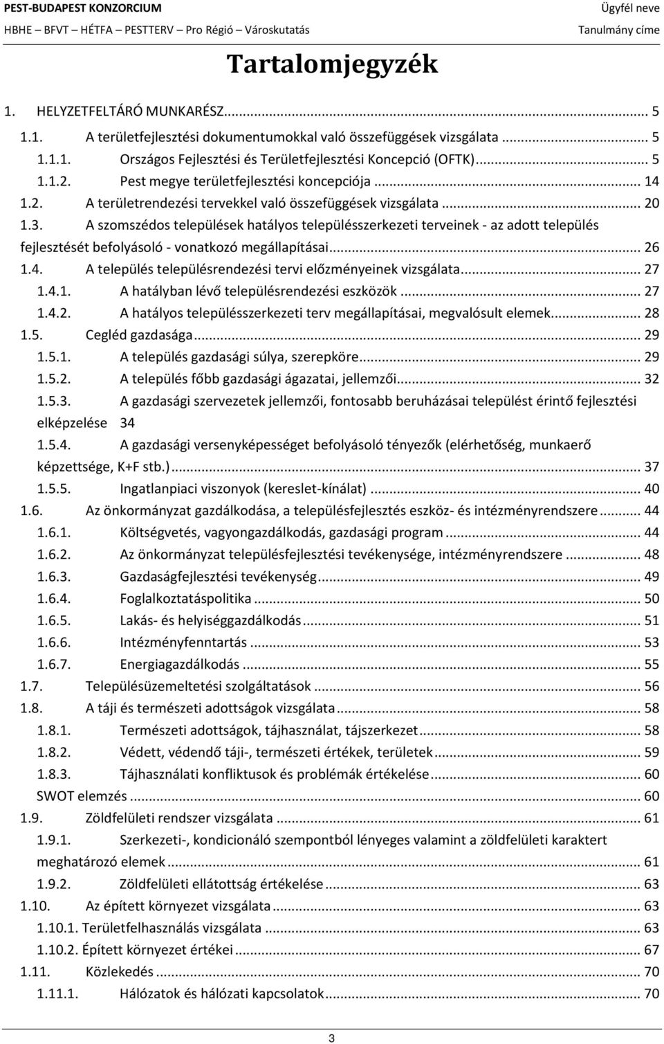 A szomszédos települések hatályos településszerkezeti terveinek - az adott település fejlesztését befolyásoló - vonatkozó megállapításai... 26 1.4.