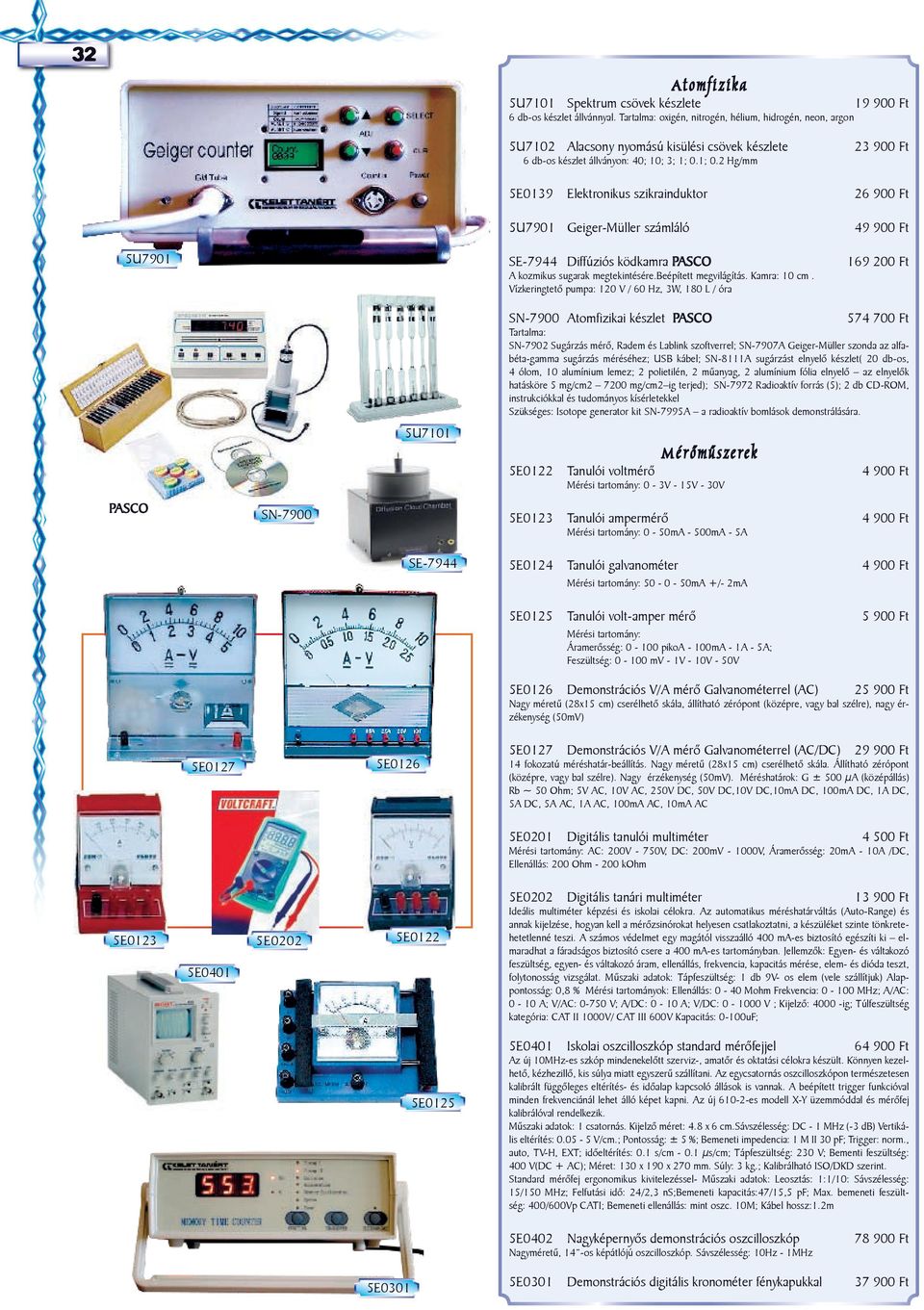 1; 0.2 Hg/mm 5E0139 Elektronikus szikrainduktor 5U7901 Geiger-Müller számláló SE-7944 Diffúziós ködkamra A kozmikus sugarak megtekintésére.beépített megvilágítás. Kamra: 10 cm.