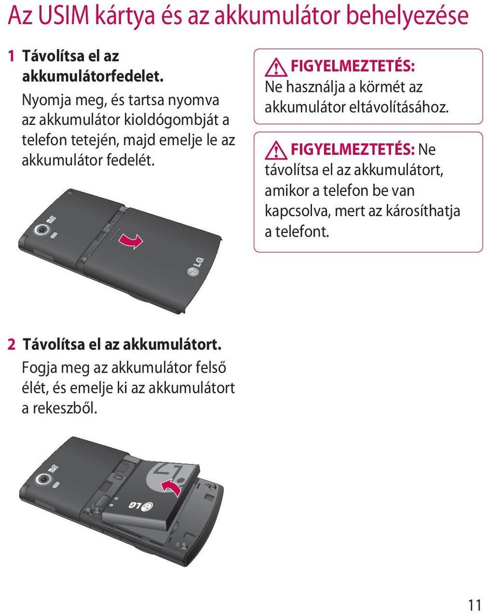 FIGYELMEZTETÉS: Ne használja a körmét az akkumulátor eltávolításához.