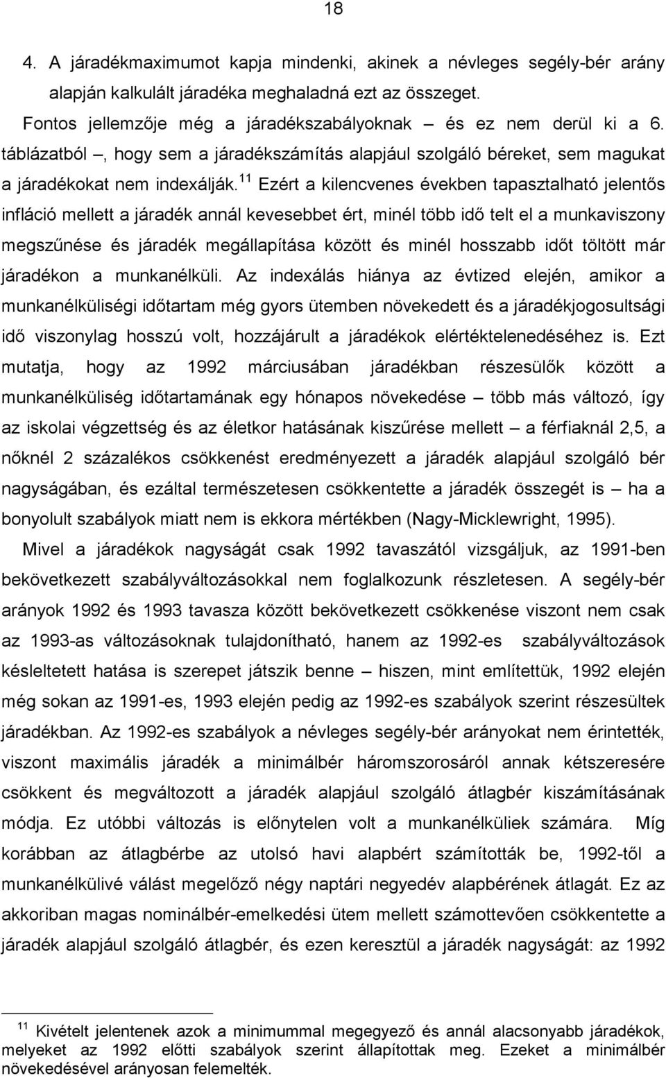 11 Ezért a kilencvenes években tapasztalható jelentős infláció mellett a járadék annál kevesebbet ért, minél több idő telt el a munkaviszony megszűnése és járadék megállapítása között és minél