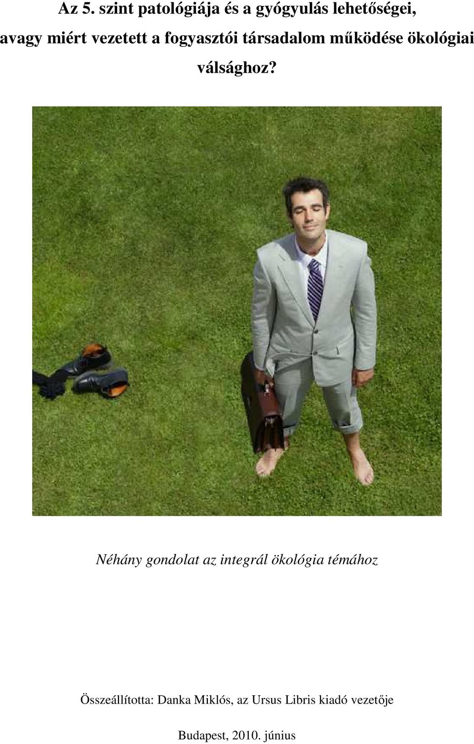 Néhány gondolat az integrál ökológia témához Összeállította: