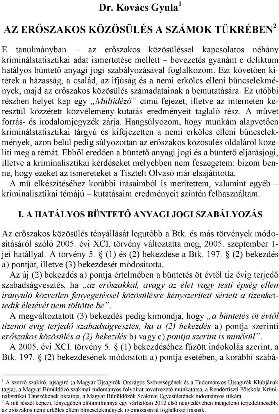 Ezt követően kitérek a házasság, a család, az ifjúság és a nemi erkölcs elleni bűncselekmények, majd az erőszakos közösülés számadatainak a bemutatására.