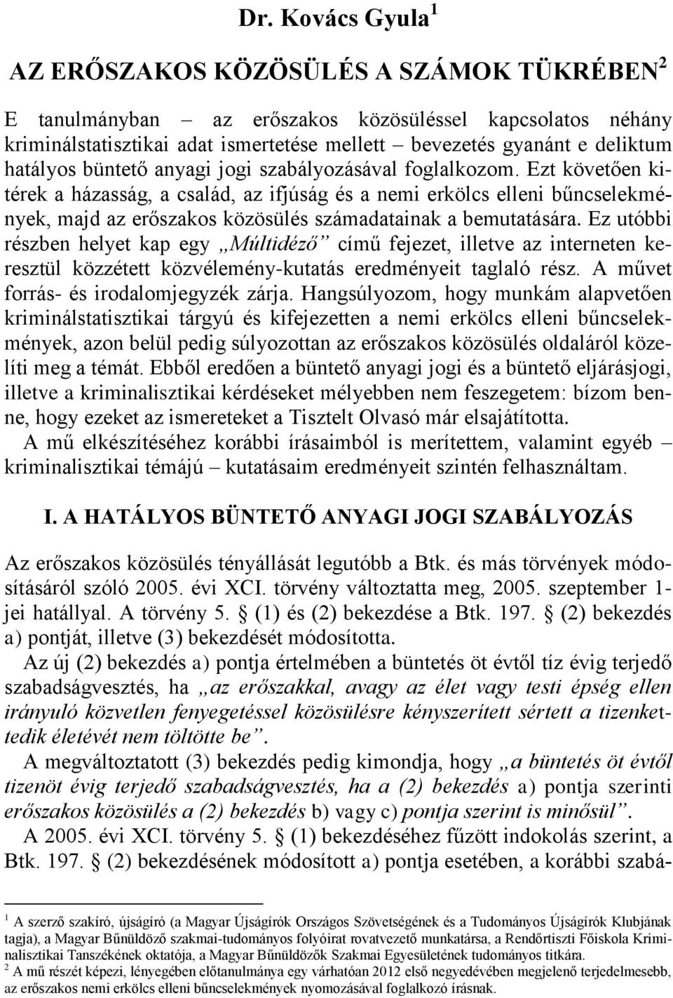 Ezt követően kitérek a házasság, a család, az ifjúság és a nemi erkölcs elleni bűncselekmények, majd az erőszakos közösülés számadatainak a bemutatására.