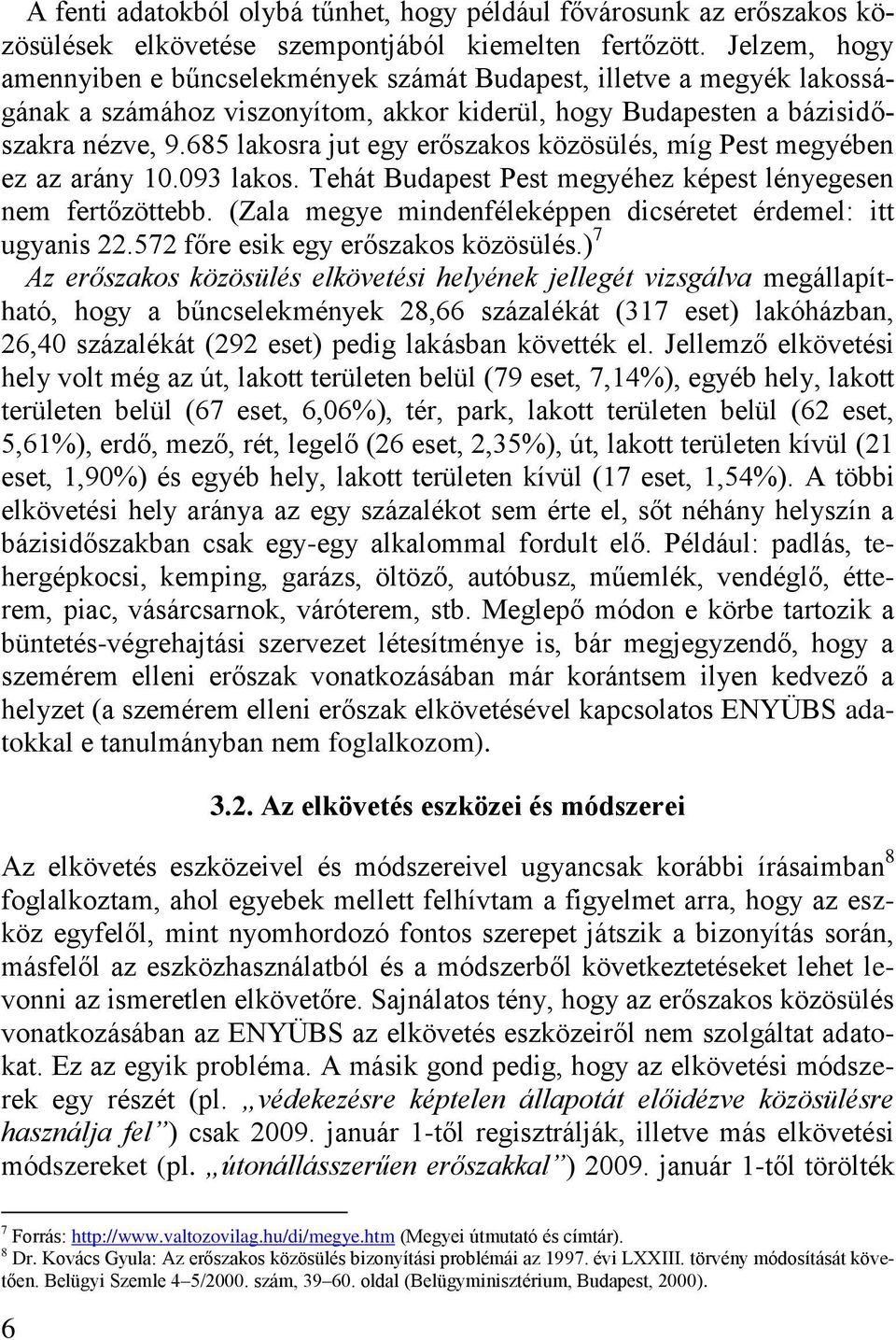 685 lakosra jut egy erőszakos közösülés, míg Pest megyében ez az arány 10.093 lakos. Tehát Budapest Pest megyéhez képest lényegesen nem fertőzöttebb.