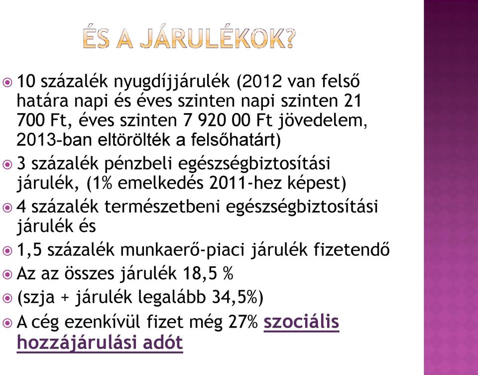 2011-hez képest) 4 százalék természetbeni egészségbiztosítási járulék és 1,5 százalék munkaerő-piaci járulék