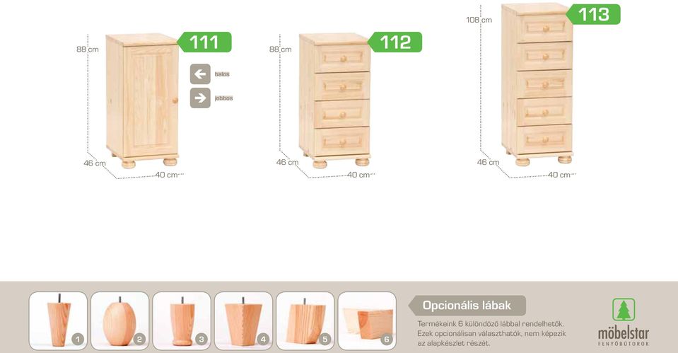 6 Termékeink 6 különdöző lábbal rendelhetők.