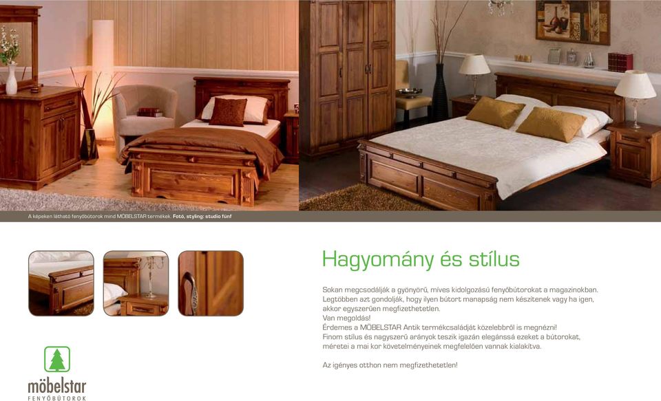 Legtöbben azt gondolják, hogy ilyen bútort manapság nem készítenek vagy ha igen, akkor egyszerűen megfizethetetlen. Van megoldás!