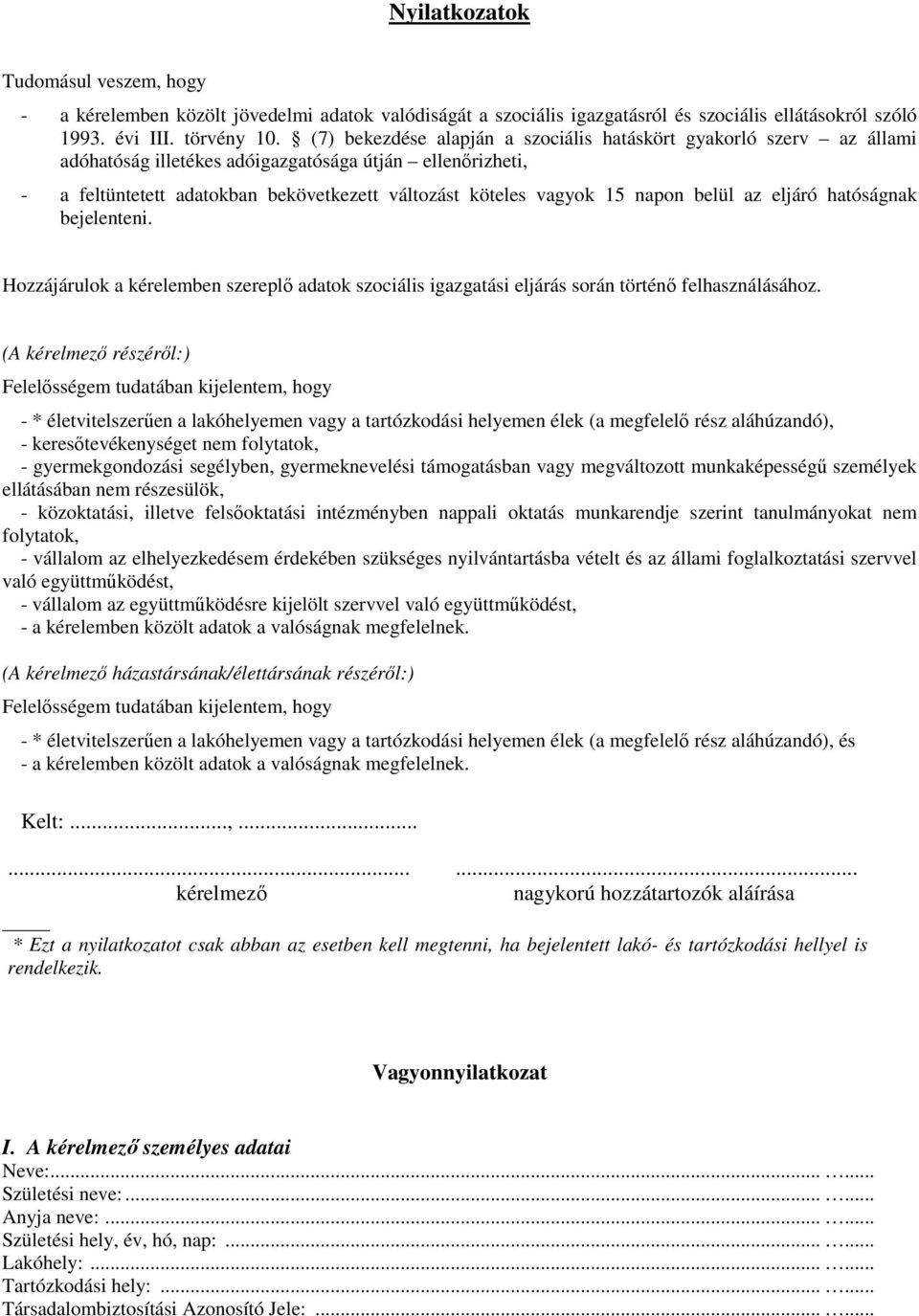 napon belül az eljáró hatóságnak bejelenteni. Hozzájárulok a kérelemben szereplő adatok szociális igazgatási eljárás során történő felhasználásához.