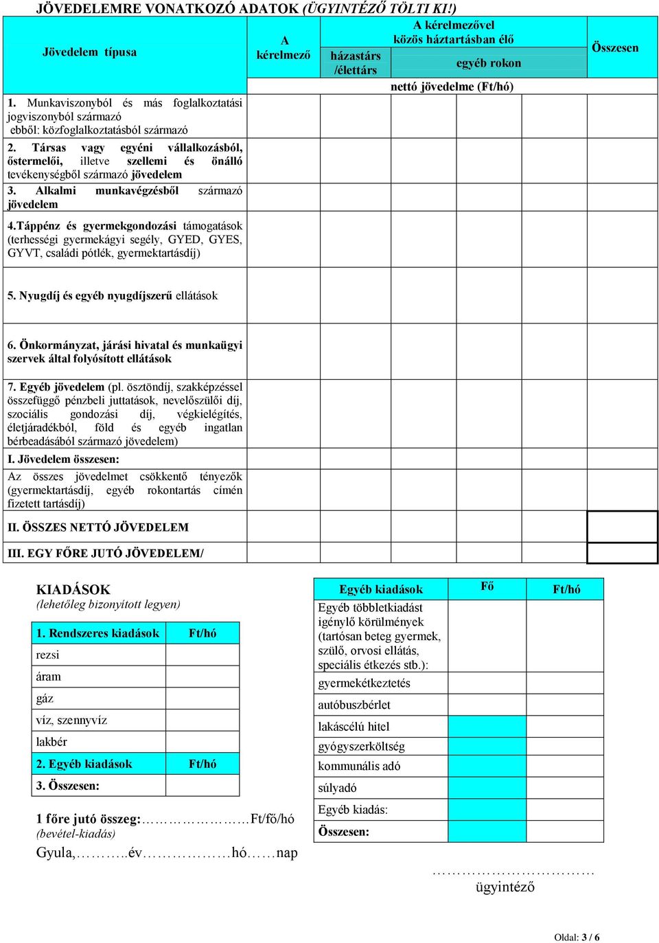 Táppénz és gyermekgondozási támogatások (terhességi gyermekágyi segély, GYED, GYES, GYVT, családi pótlék, gyermektartásdíj) A kérelmező házastárs /élettárs A kérelmezővel közös háztartásban élő egyéb