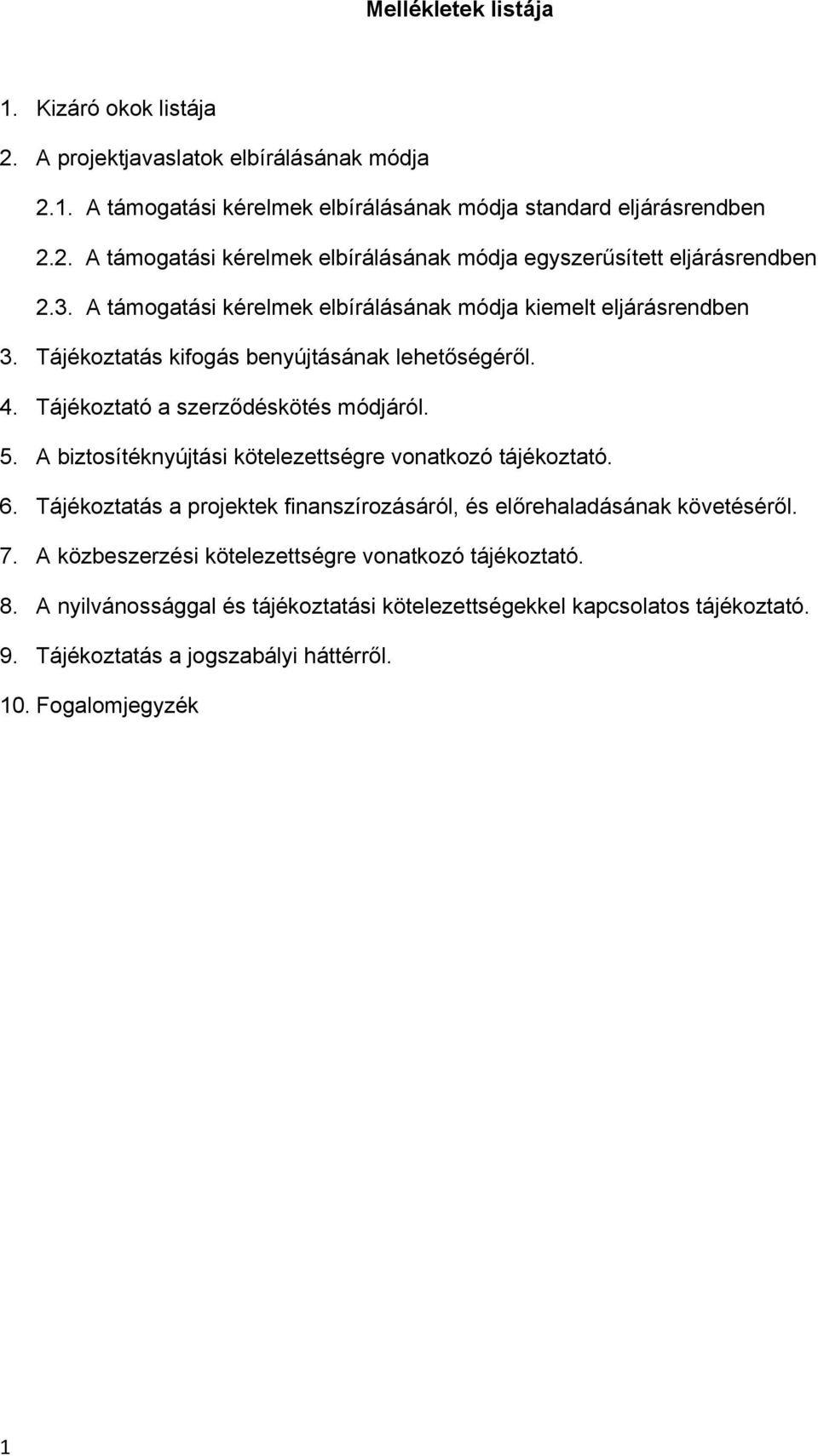 A biztosítéknyújtási kötelezettségre vonatkozó tájékoztató. 6. Tájékoztatás a projektek finanszírozásáról, és előrehaladásának követéséről. 7.