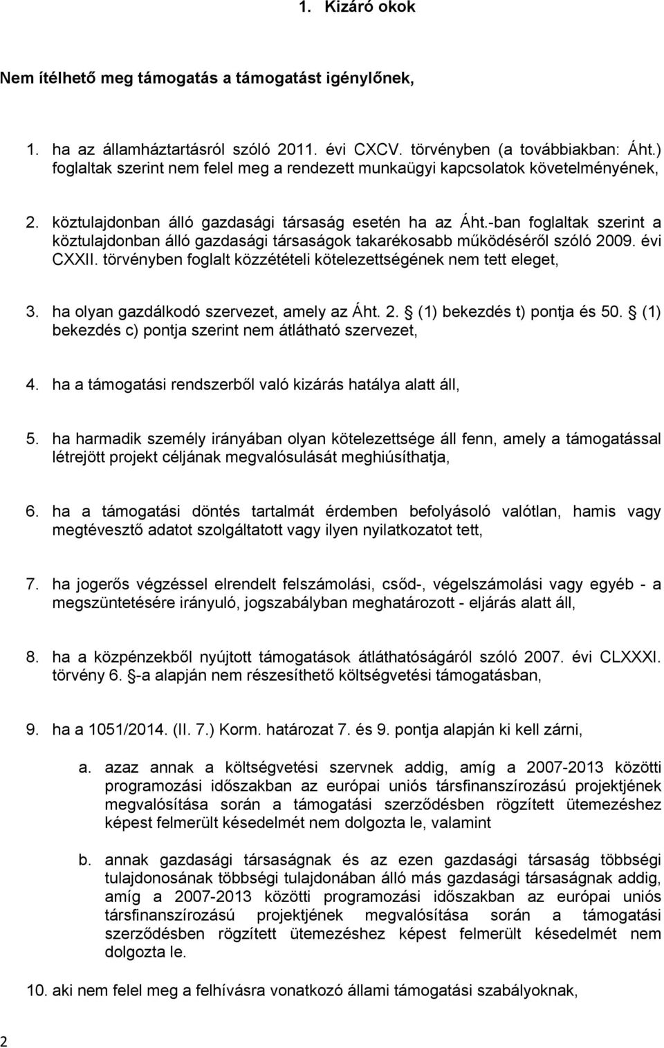 -ban foglaltak szerint a köztulajdonban álló gazdasági társaságok takarékosabb működéséről szóló 2009. évi CXXII. törvényben foglalt közzétételi kötelezettségének nem tett eleget, 3.