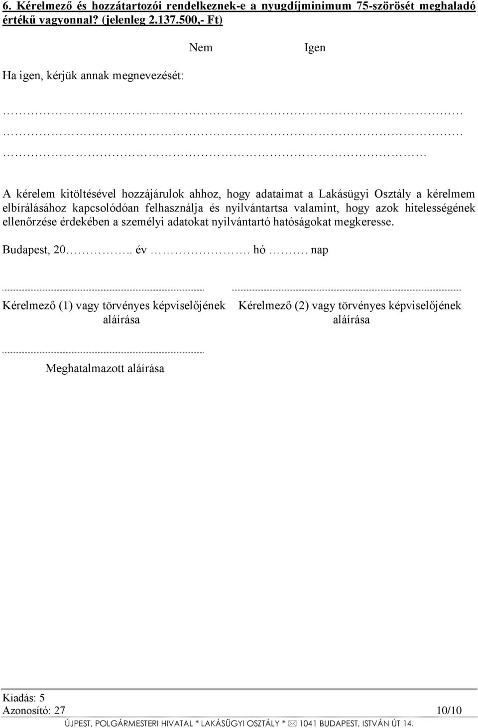 elbírálásához kapcsolódóan felhasználja és nyilvántartsa valamint, hogy azok hitelességének ellenőrzése érdekében a személyi adatokat nyilvántartó