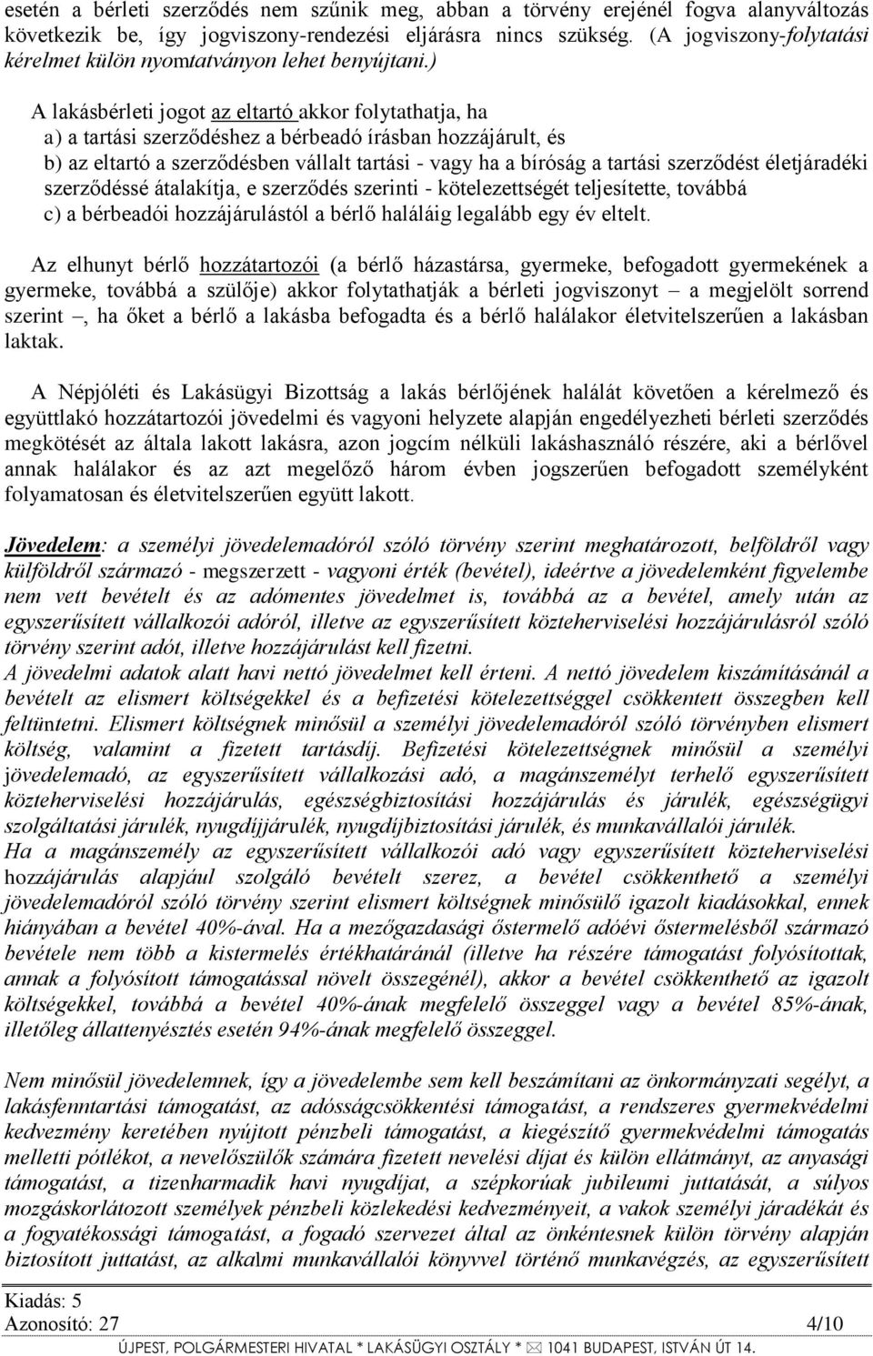 ) A lakásbérleti jogot az eltartó akkor folytathatja, ha a) a tartási szerződéshez a bérbeadó írásban hozzájárult, és b) az eltartó a szerződésben vállalt tartási - vagy ha a bíróság a tartási