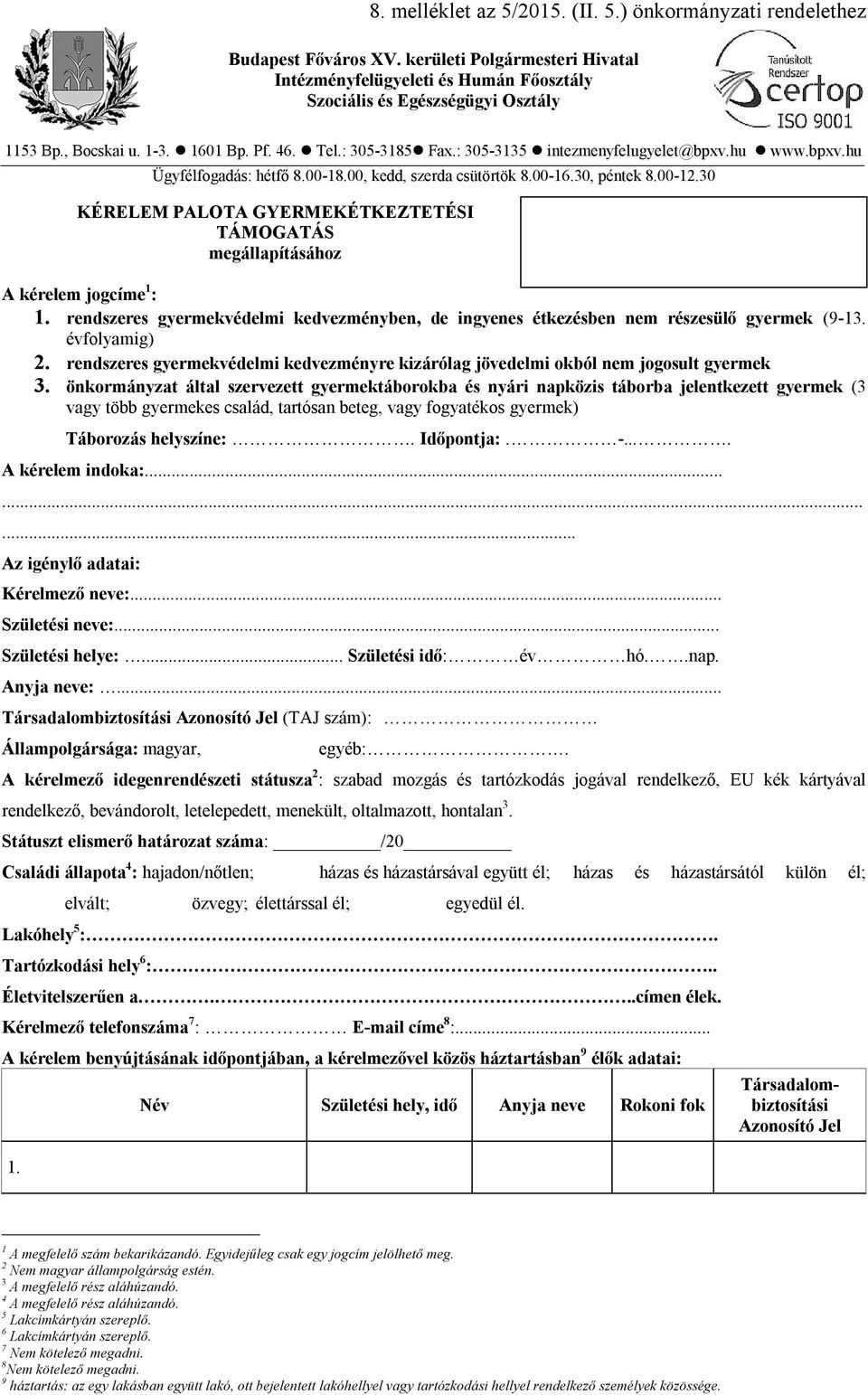 30 KÉRELEM PALOTA GYERMEKÉTKEZTETÉSI TÁMOGATÁS megállapításához A kérelem jogcíme 1 : 1. rendszeres gyermekvédelmi kedvezményben, de ingyenes étkezésben nem részesülő gyermek (9-13. évfolyamig) 2.