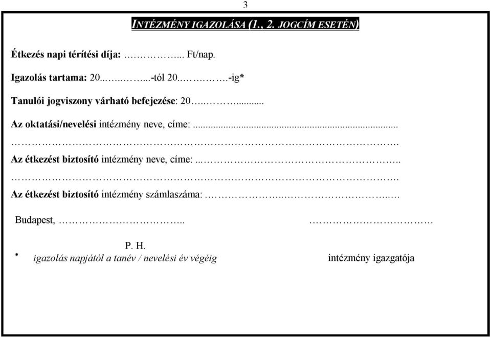 .... Az oktatási/nevelési intézmény neve, címe:.... Az étkezést biztosító intézmény neve, címe:.