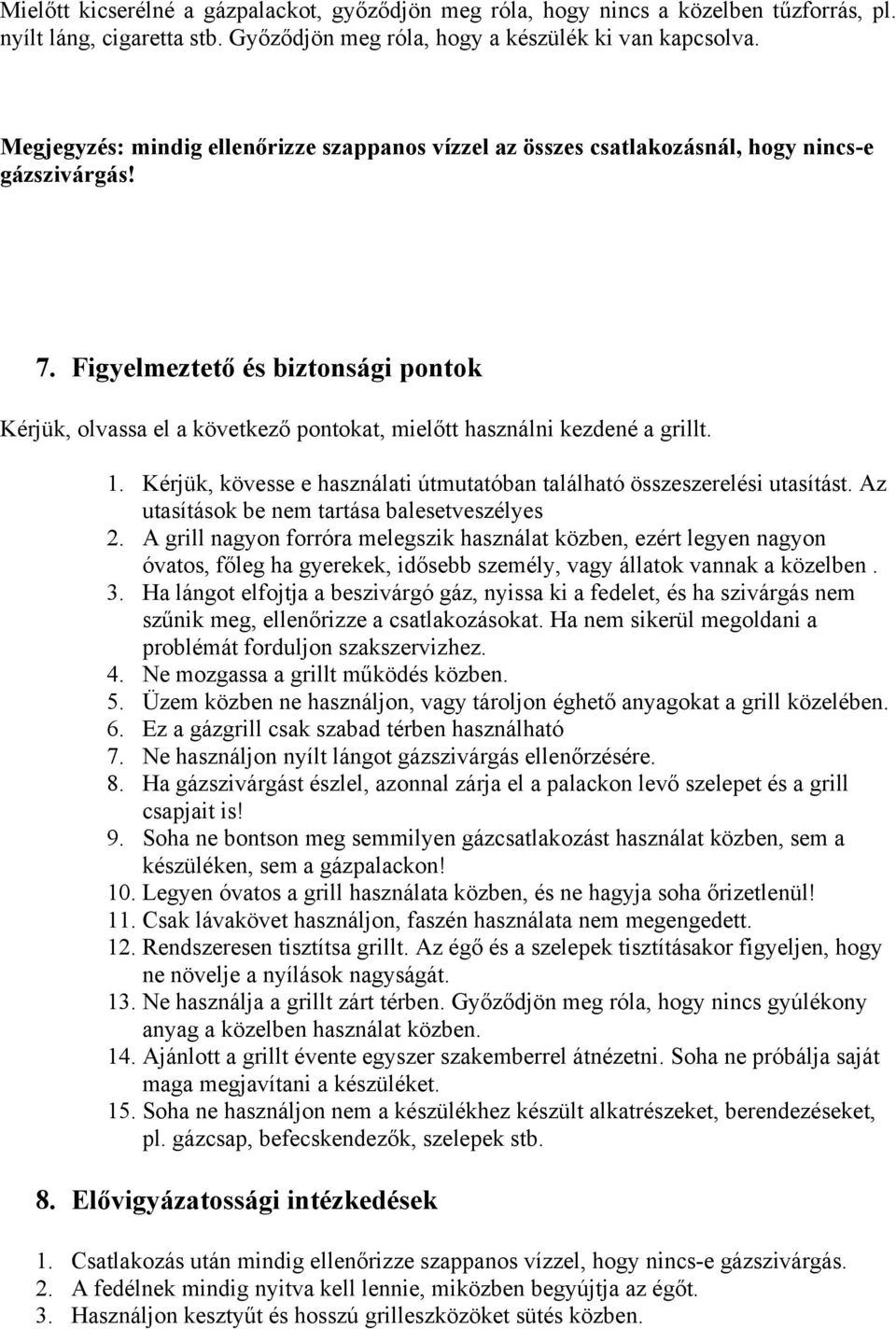 Figyelmeztető és biztonsági pontok Kérjük, olvassa el a következő pontokat, mielőtt használni kezdené a grillt. 1. Kérjük, kövesse e használati útmutatóban található összeszerelési utasítást.