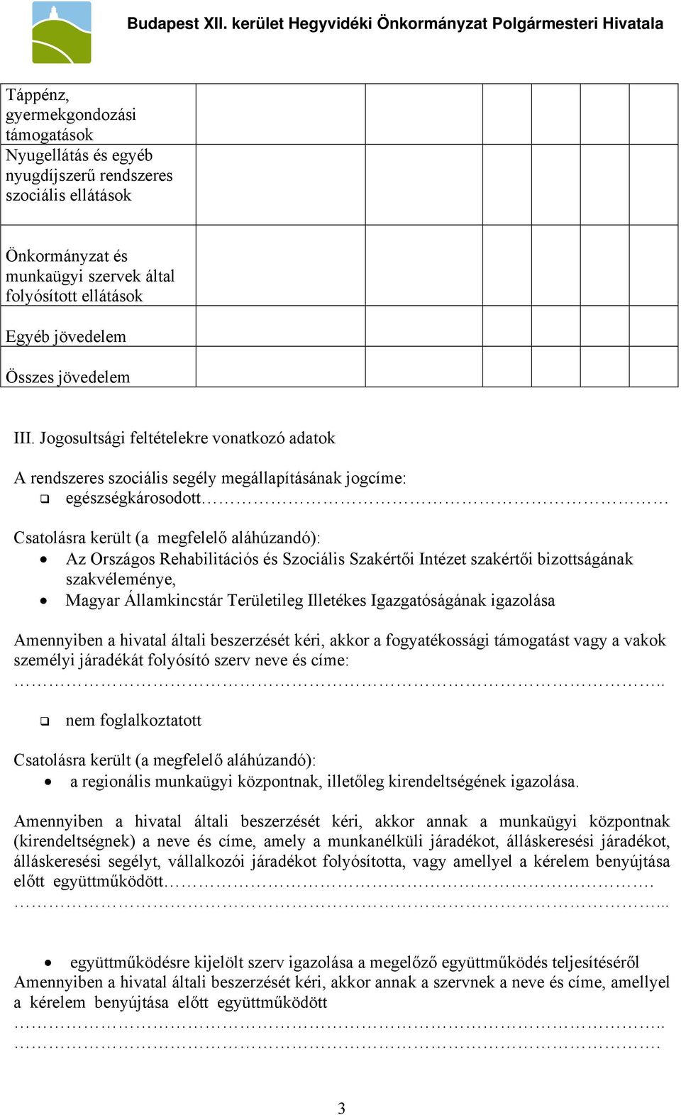 Szociális Szakértői Intézet szakértői bizottságának szakvéleménye, Magyar Államkincstár Területileg Illetékes Igazgatóságának igazolása Amennyiben a hivatal általi beszerzését kéri, akkor a