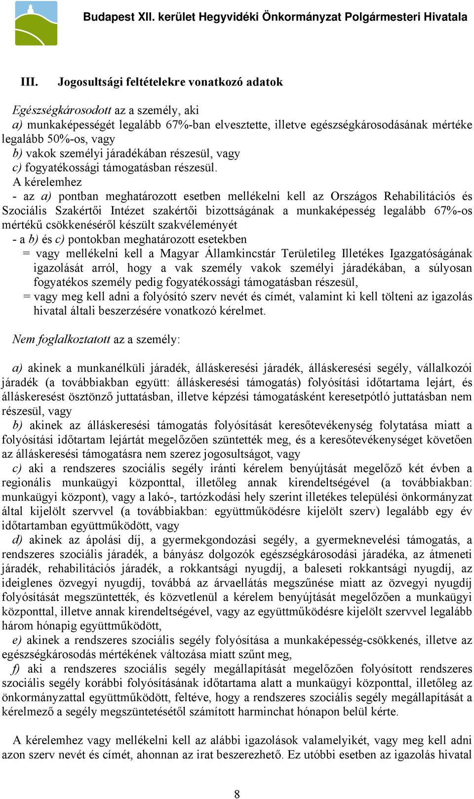 A kérelemhez - az a) pontban meghatározott esetben mellékelni kell az Országos Rehabilitációs és Szociális Szakértői Intézet szakértői bizottságának a munkaképesség legalább 67%-os mértékű