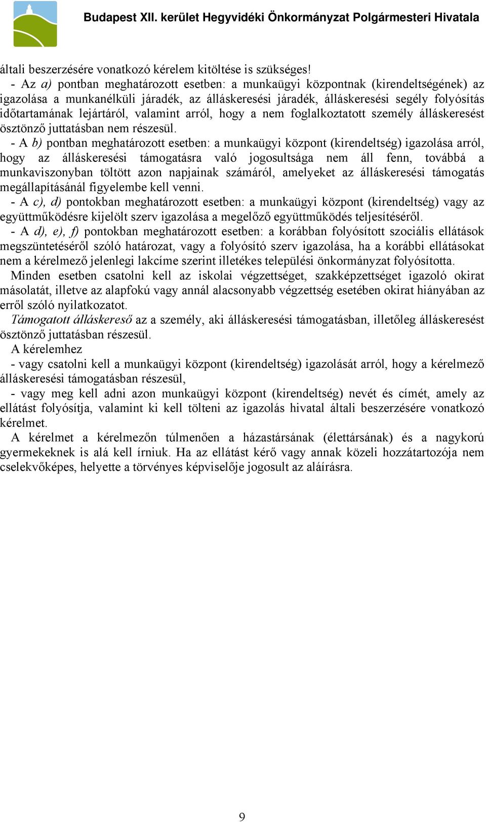 lejártáról, valamint arról, hogy a nem foglalkoztatott személy álláskeresést ösztönző juttatásban nem részesül.