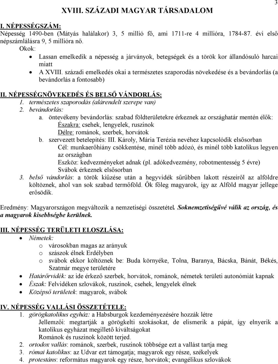 századi emelkedés okai a természetes szaporodás növekedése és a bevándorlás (a bevándorlás a fontosabb) II. NÉPESSÉGNÖVEKEDÉS ÉS BELSŐ VÁNDORLÁS: 1. természetes szaporodás (alárendelt szerepe van) 2.