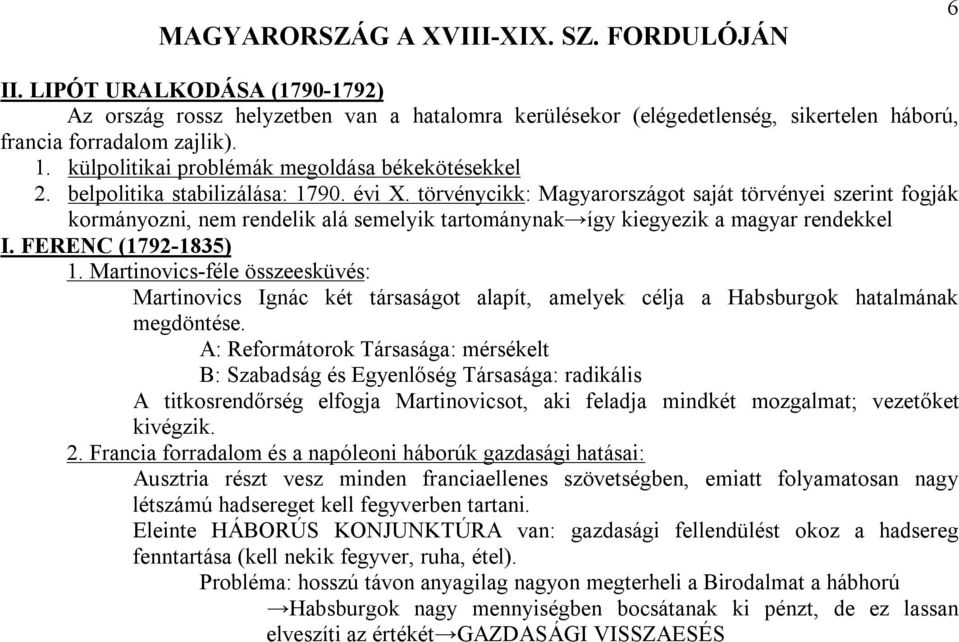 törvénycikk: Magyarországot saját törvényei szerint fogják kormányozni, nem rendelik alá semelyik tartománynak így kiegyezik a magyar rendekkel I. FERENC (1792-1835) 1.