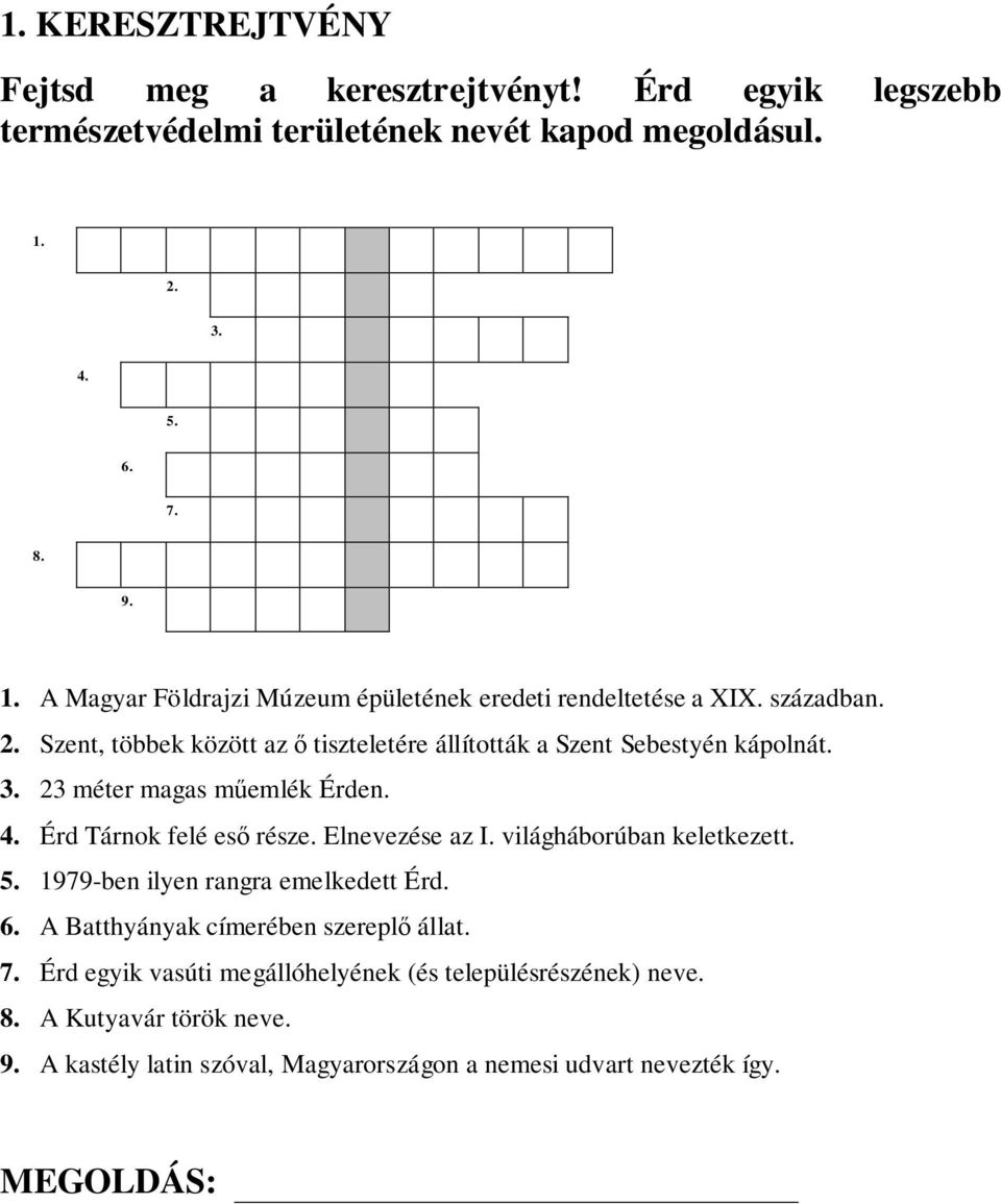 Szent, többek között az ő tiszteletére állították a Szent Sebestyén kápolnát. 3. 23 méter magas műemlék Érden. 4. Érd Tárnok felé eső része. Elnevezése az I.