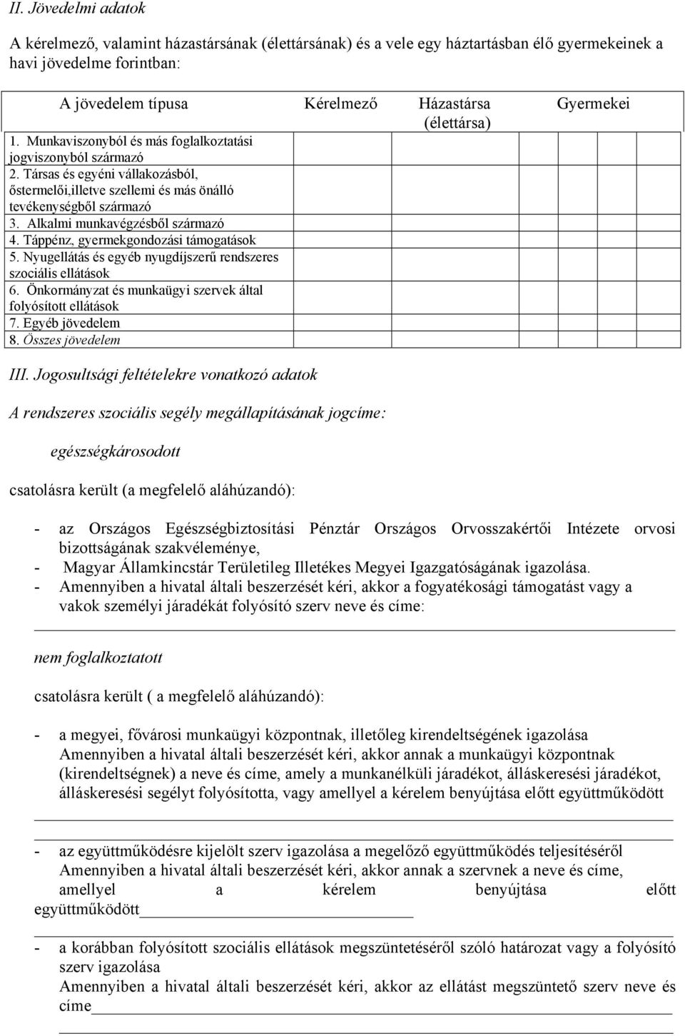 Alkalmi munkavégzésből származó 4. Táppénz, gyermekgondozási támogatások 5. Nyugellátás és egyéb nyugdíjszerű rendszeres szociális ellátások 6.