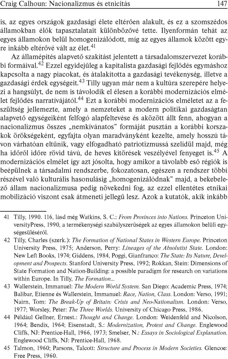 41 Az államépítés alapvető szakítást jelentett a társadalomszervezet korábbi formáival.