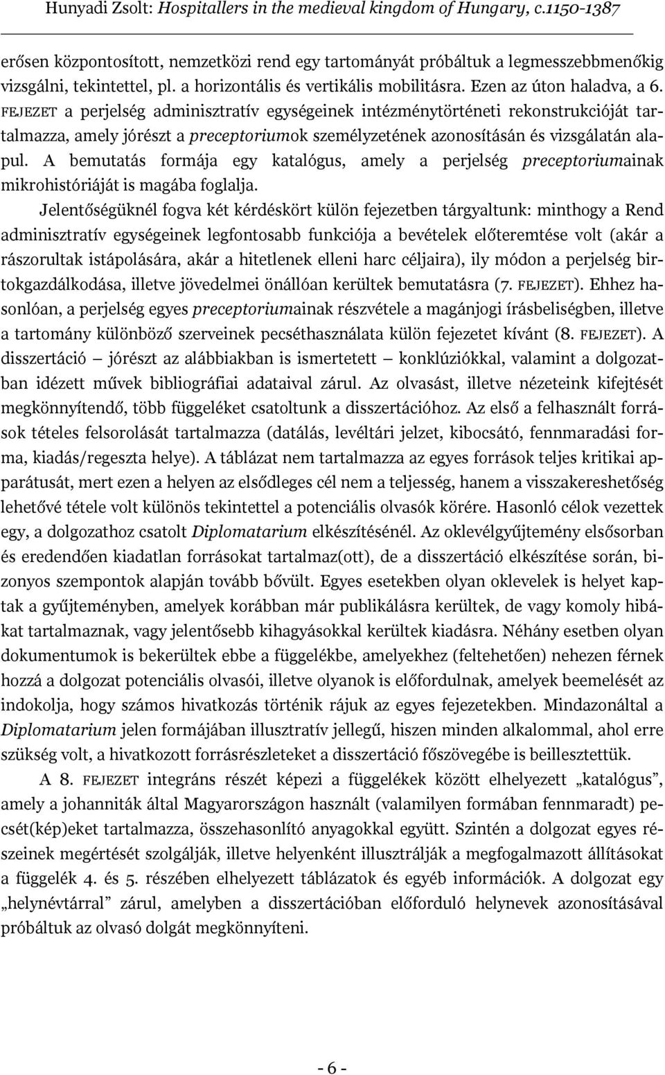 A bemutatás formája egy katalógus, amely a perjelség preceptoriumainak mikrohistóriáját is magába foglalja.