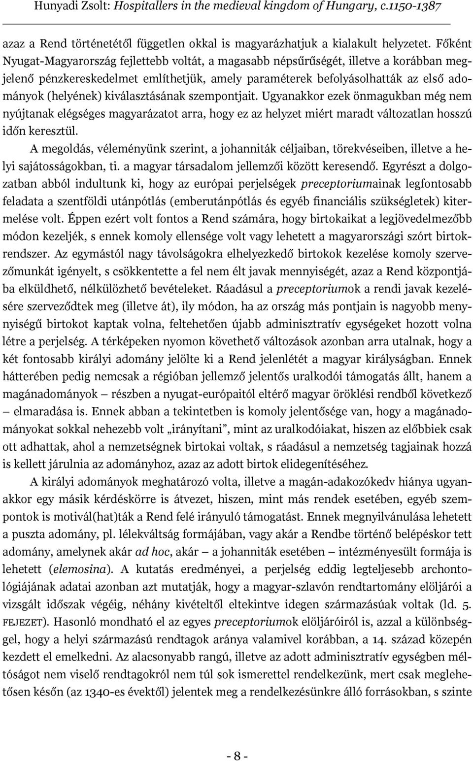 kiválasztásának szempontjait. Ugyanakkor ezek önmagukban még nem nyújtanak elégséges magyarázatot arra, hogy ez az helyzet miért maradt változatlan hosszú időn keresztül.
