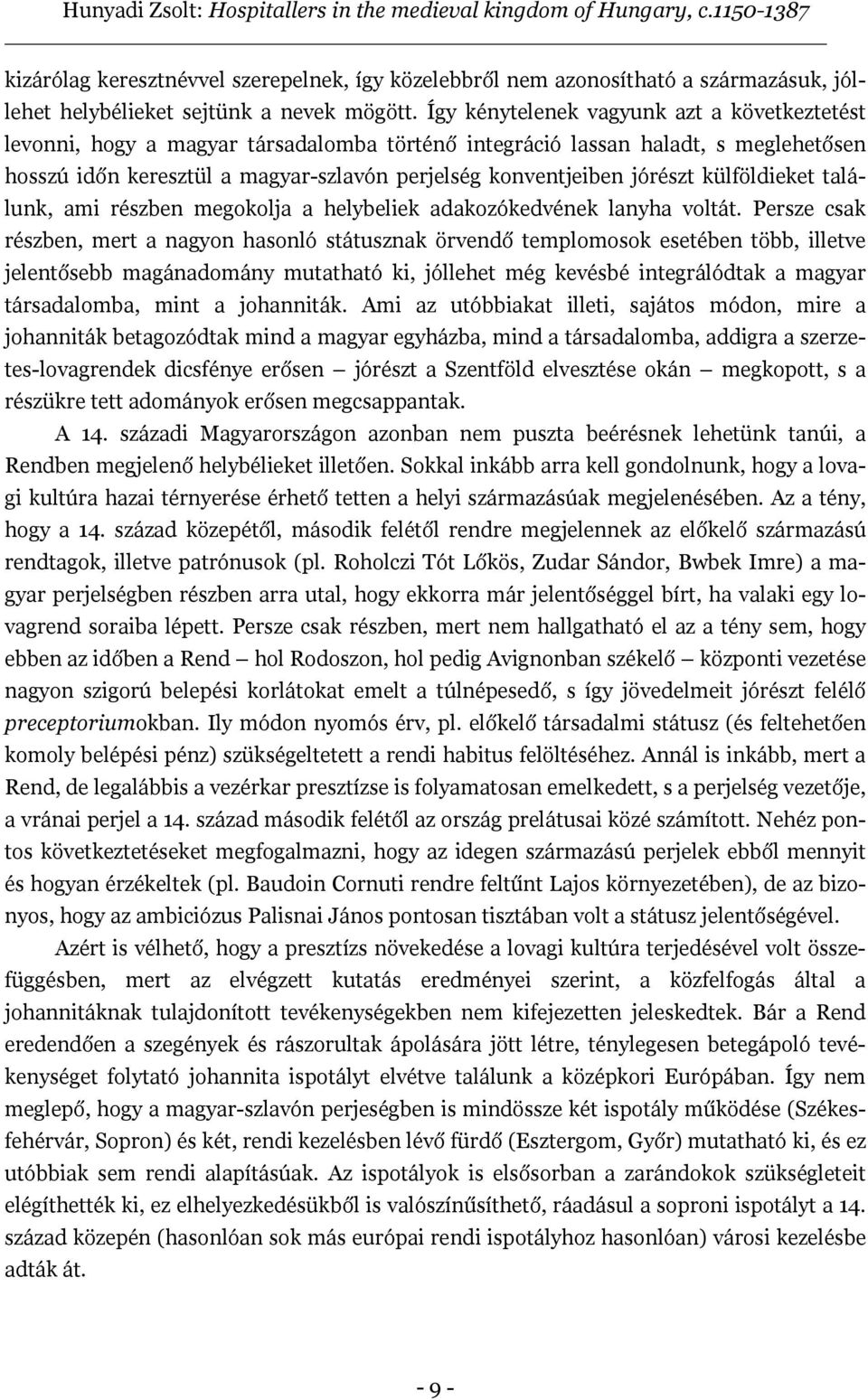 jórészt külföldieket találunk, ami részben megokolja a helybeliek adakozókedvének lanyha voltát.