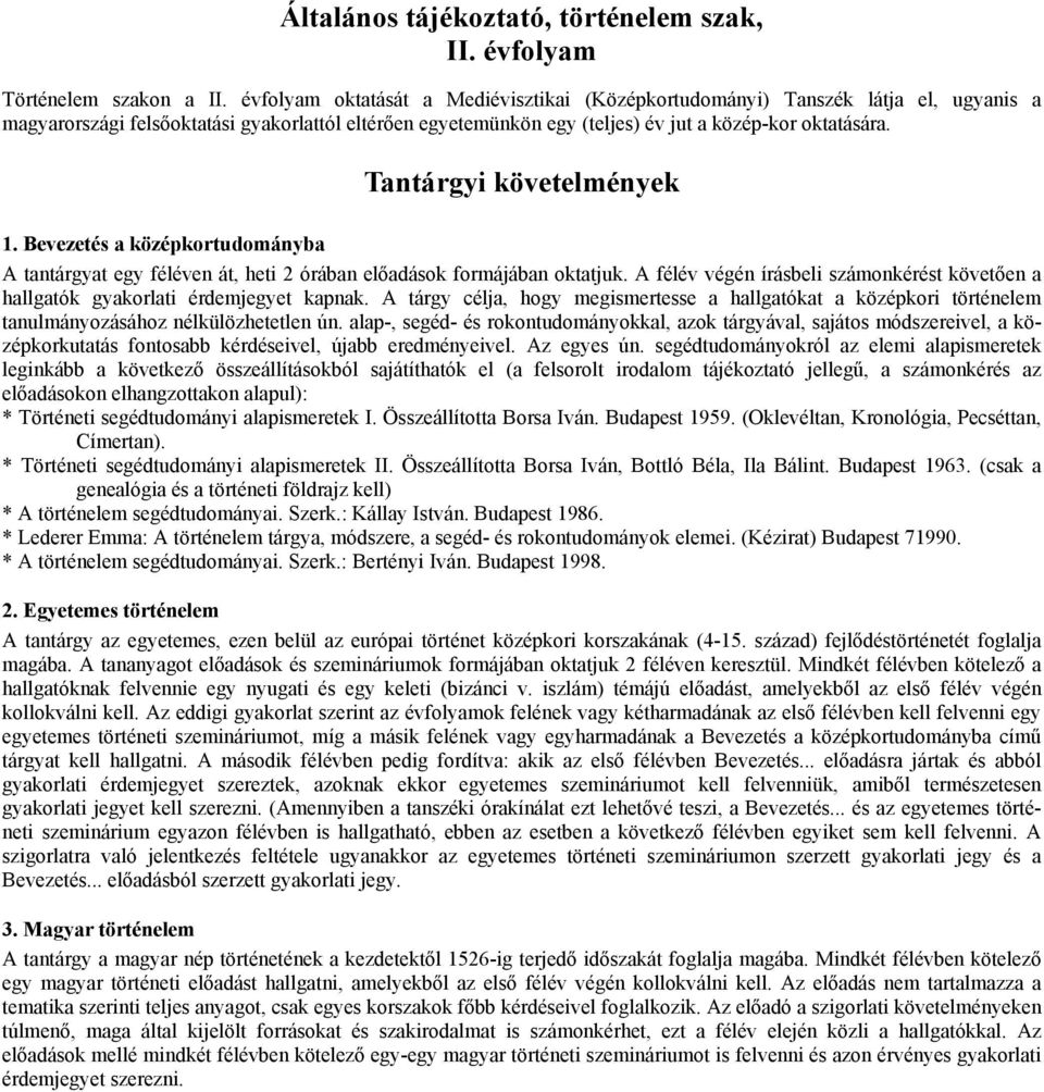 Tantárgyi követelmények 1. Bevezetés a középkortudományba A tantárgyat egy féléven át, heti 2 órában előadások formájában oktatjuk.