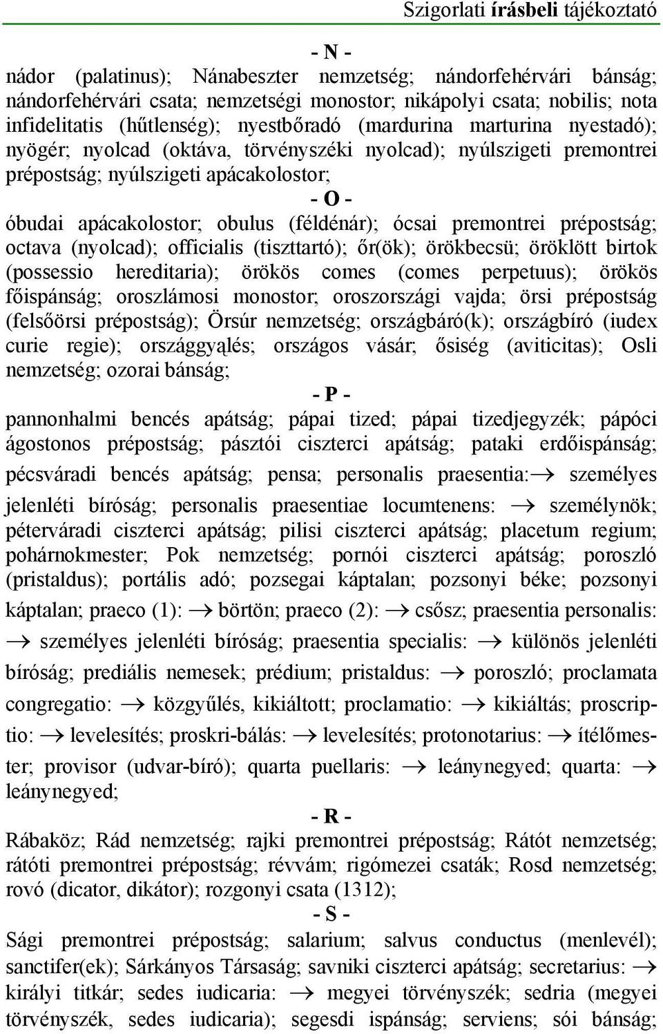 obulus (féldénár); ócsai premontrei prépostság; octava (nyolcad); officialis (tiszttartó); őr(ök); örökbecsü; öröklött birtok (possessio hereditaria); örökös comes (comes perpetuus); örökös
