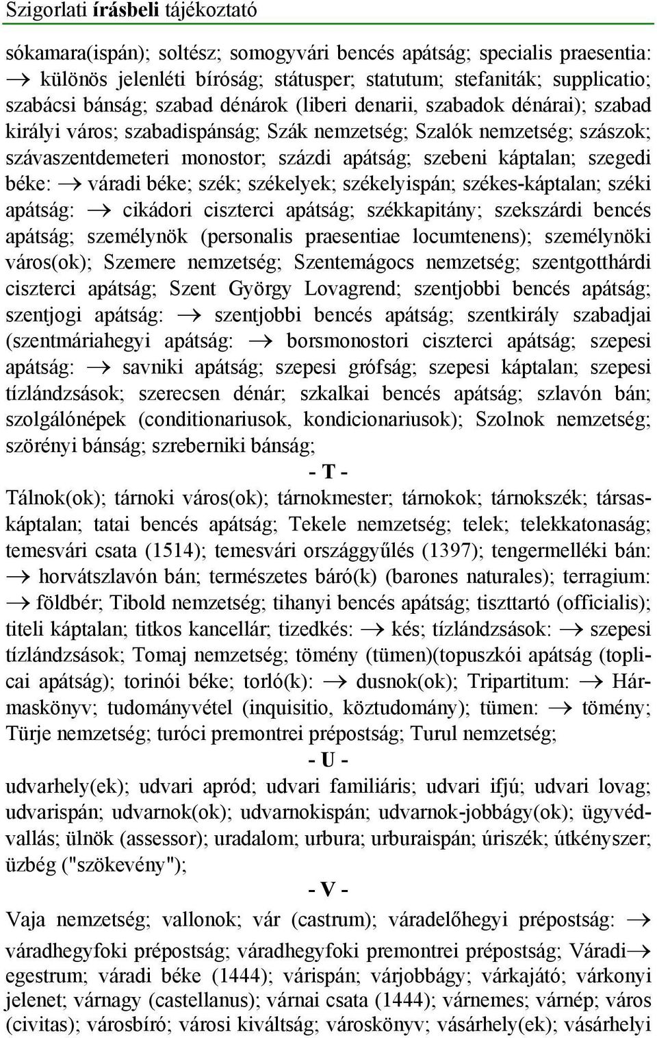szegedi béke: váradi béke; szék; székelyek; székelyispán; székes-káptalan; széki apátság: cikádori ciszterci apátság; székkapitány; szekszárdi bencés apátság; személynök (personalis praesentiae