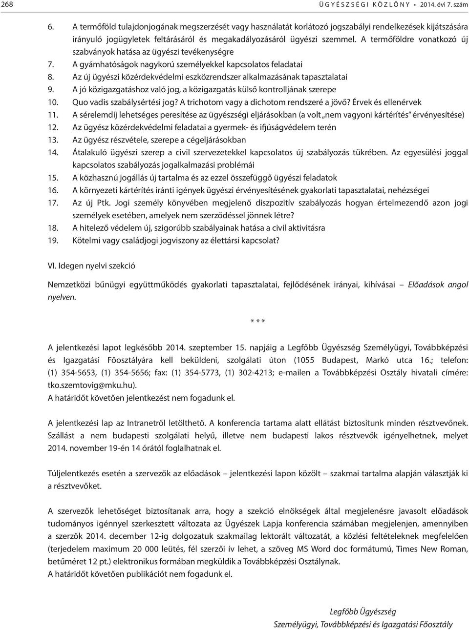 A termőföldre vonatkozó új szabványok hatása az ügyészi tevékenységre 7. A gyámhatóságok nagykorú személyekkel kapcsolatos feladatai 8.