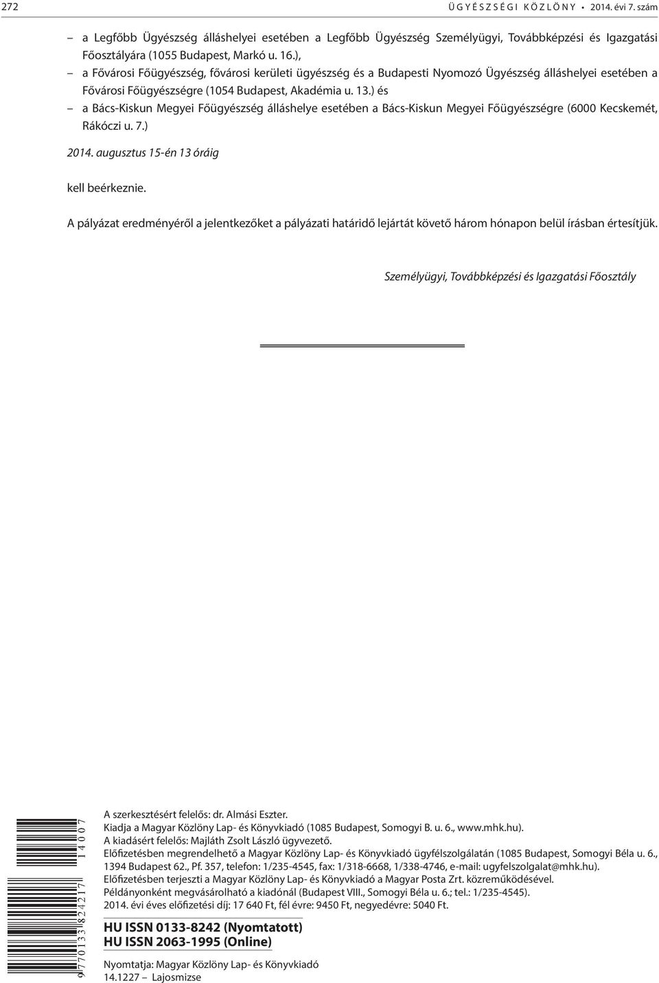 ) és a Bács-Kiskun Megyei Főügyészség álláshelye esetében a Bács-Kiskun Megyei Főügyészségre (6000 Kecskemét, Rákóczi u. 7.) 2014. augusztus 15-én 13 óráig kell beérkeznie.
