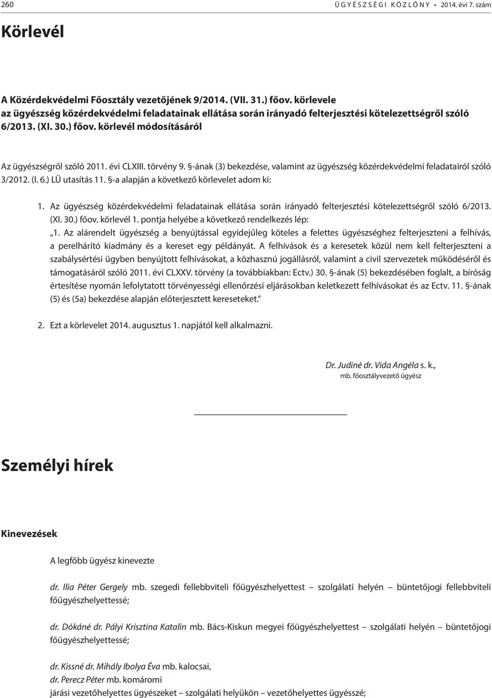 törvény 9. -ának (3) bekezdése, valamint az ügyészség közérdekvédelmi feladatairól szóló 3/2012. (I. 6.) LÜ utasítás 11. -a alapján a következő körlevelet adom ki: 1.